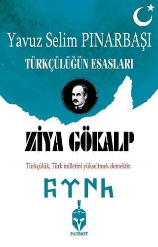Ziya Gökalp-Türkçülüğün Esasları - Yavuz Selim Pınarbaşı - Patriot