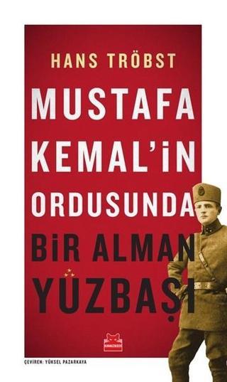 Mustafa Kemal'in Ordusunda Bir Alman Yüzbaşı - Hans Tröbst - Kırmızı Kedi Yayınevi
