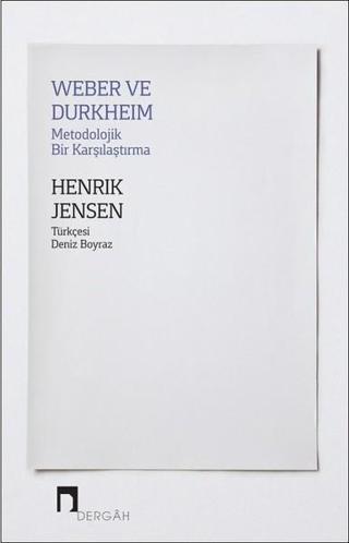 Weber ve Durkheim-Metodolojik Bir Karşılaştırma - Henrik Jensen - Dergah Yayınları