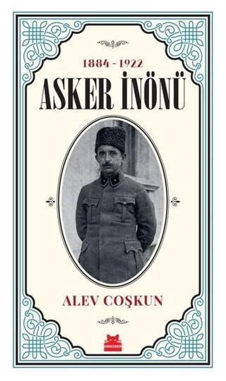 Asker İnönü 1884-1922 - Alev Coşkun - Kırmızı Kedi Yayınevi