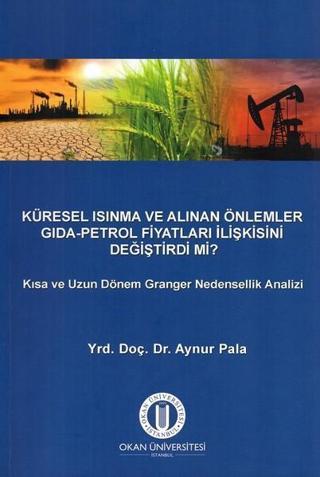 Küresel Isınma ve Alınan Önlemler Gıda Petrol Fiyatları İlişkisini Değiştirdi mi? - Aynur Pala - Okan Üniversitesi Yayınları