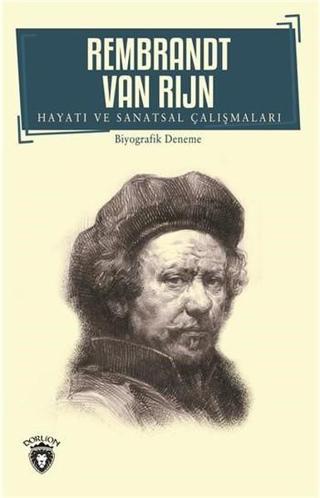 Rembrandt Van Rijn-Hayatı ve Sanatsal Çalışmaları - van Rijn - Dorlion Yayınevi