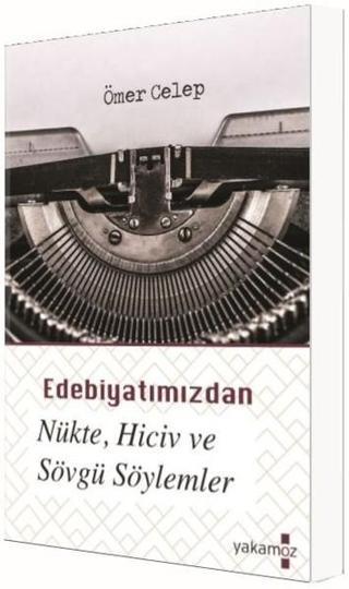 Edebiyatımızdan Nükte Hiciv ve Sövgü Söylemler - Ömer Celep - Yakamoz Yayınları