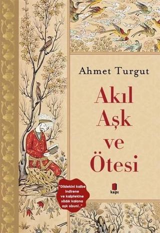 Akıl Aşk ve Ötesi - Ahmet Turgut - Kapı Yayınları