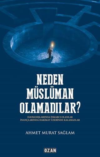 Neden Müslüman Olamadılar? - Ahmet Murat Sağlam - Ozan Yayıncılık