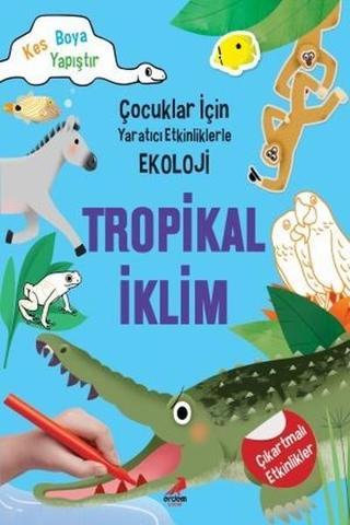 Tropikal İklim-Çocuklar için Yaratıcı Etkinliklerle Ekoloji - Erdem Çocuk