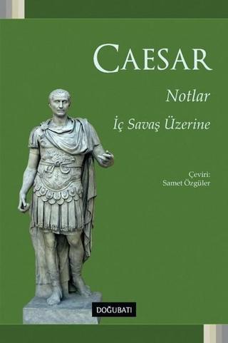 Notlar: İç Savaş Üzerine - Caesar  - Doğu Batı Yayınları