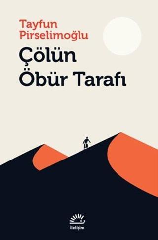 Çölün Öbür Tarafı - Tayfun Pirselimoğlu - İletişim Yayınları