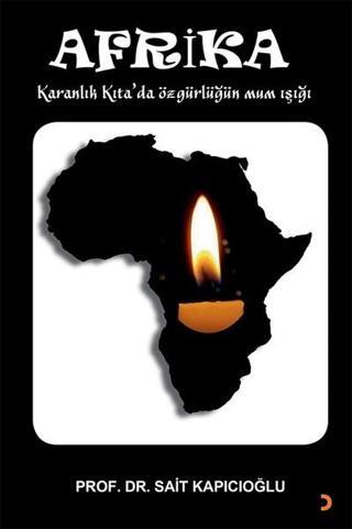 Afrika-Karanlık Kıta'da Özgürlüğün Mum Işığı - Sait Kapıcıoğlu - Cinius Yayınevi