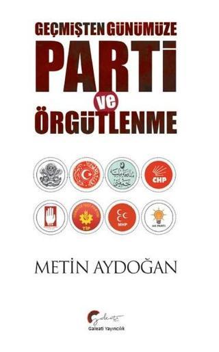 Geçmişten Günümüze Parti ve Örgütlenme - Metin Aydoğan - Galeati