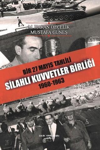 Bir 27 Mayıs Tahlili Silahlı Kuvvetler Birliği 1960-1963 - Mustafa Güneş - Sokak Kitapları Yayınları