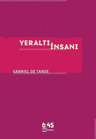 Yeraltı İnsanı - Gabriel De Tarde - Altıkırkbeş Basın Yayın