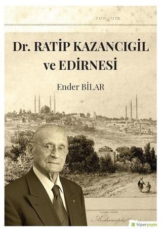 Dr.Ratip Kazancıgil ve Edirnesi - Ender Bilar - Hiperlink