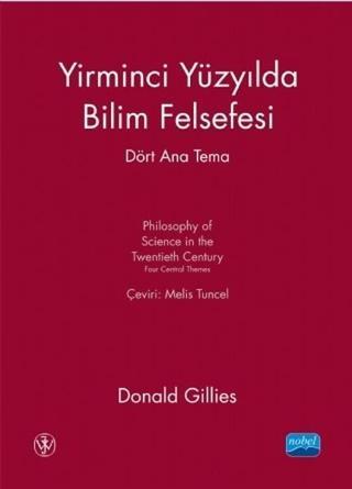 Yirminci Yüzyılda Bilim Felsefesi-Dört Ana Tema - Donald Gillies - Nobel Akademik Yayıncılık