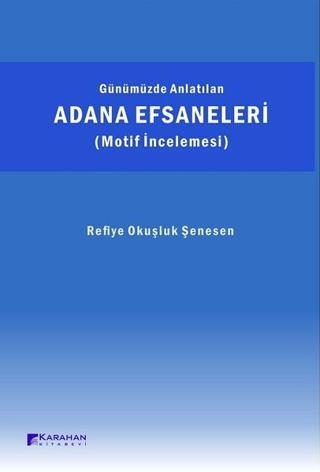 Adana Efsaneleri - Refiye Okuşluk Şenesen - Karahan Kitabevi