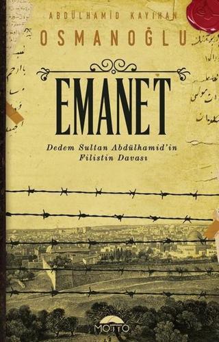 Emanet-Dedem Sultan Abdülhamid'in Filistin Davası - Abdülhamid Kayıhan Osmanoğlu - Motto Yayınları