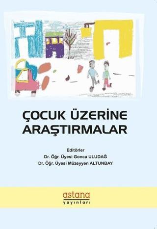 Çocuk Üzerine Araştırmalar - Müzeyyen Altunbay - Astana Yayınları