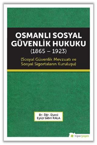 Osmanlı Sosyal Güvenlik Hukuku 1865-1923 - Eyüp Sabri Kala - Hiperlink