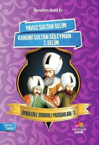 Yavuz Sultan Selim-Kanuni Sultan Süleyman-2.Selim-Öykülerle Osmanlı Padişahları 3 - İbrahim Halil Er - Mevsimler Çocuk