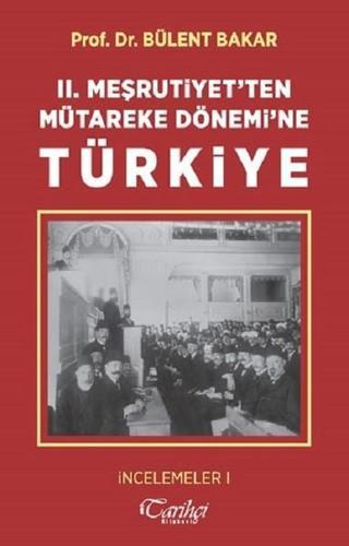 2.Meşrutiyet'ten Mütareke Dönemi'ne Türkiye - Bülent Bakar - Tarihçi Kitabevi