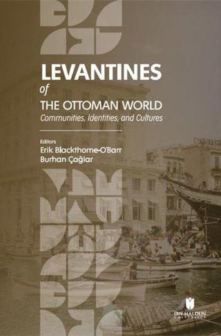 Levantines Of The Ottoman World: Communities Identities and Cultures - Kolektif  - İbn Haldun Üniversitesi