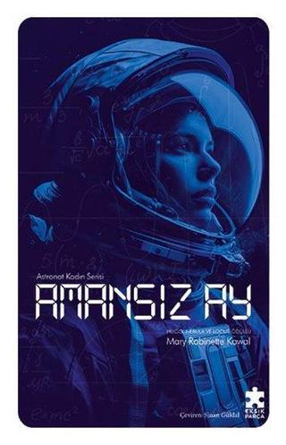 Amansız Ay - Astronot Kadın Serisi - Mary Robinette Kowal - Eksik Parça Yayinevi