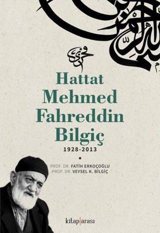 Hattat Mehmed Fahreddin Bilgiç 1928 - 2013 - Fatih Erkoçoğlu - Kitap Arası