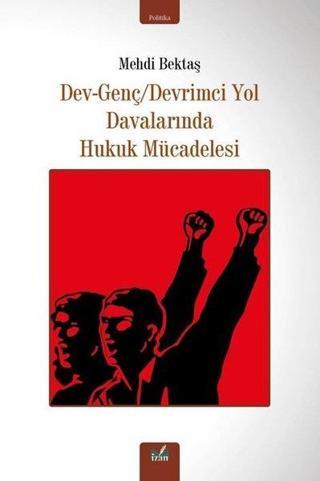 Dev - Genç Devrimci Yol Davalarında Hukuk Mücadelesi - Mehdi Bektaş - İzan Yayıncılık