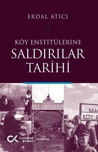 Köy Enstitülerine Saldırılar Tarihi - Erdal Atıcı - Cumhuriyet Kitapları