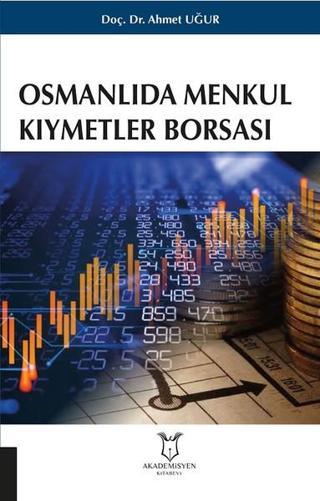 Osmanlıda Menkul Kıymetler Borsası - Ahmet Uğur - Akademisyen Kitabevi