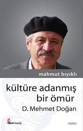 Kültüre Adanmış Bir Ömür D.Mehmet Doğan - Mahmut Bıyıklı - Okur Kitaplığı