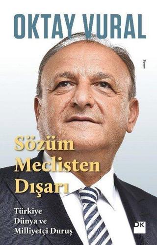 Sözüm Meclisten Dışarı-Türkiye Dünya ve Milliyetçi Duruş - Oktay Vural - Doğan Kitap