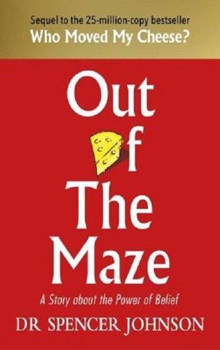 Out of the Maze: A Simple Way to Change Your Thinking & Unlock Success: A Story About the Power of B Spencer Johnson Random House