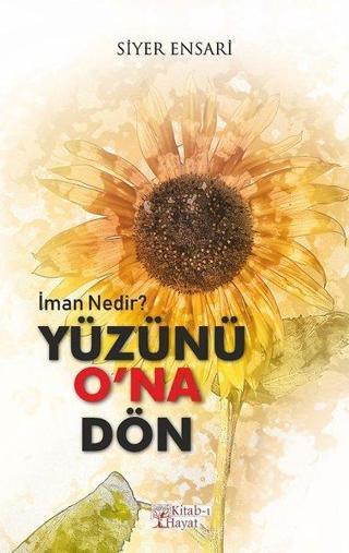 Yüzünü O'na Dön - Siyer Ensari - Kitab-ı Hayat