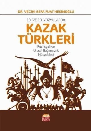 18. ve 19.Yüzyıllarda Kazak Türkleri - Vecihi Sefa Fuat Hekimoğlu - Nobel Bilimsel Eserler