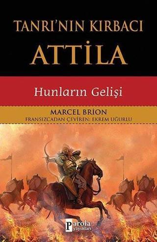 Tanrı'nın Kırbacı Attila-Hunların Gelişi - Marcel Brion - Parola Yayınları