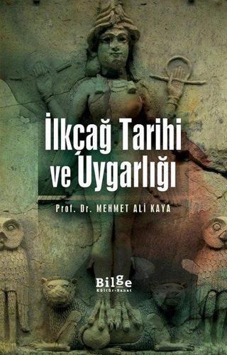 İlkçağ Tarihi ve Uygarlığı - Mehmet Ali Kaya - Bilge Kültür Sanat