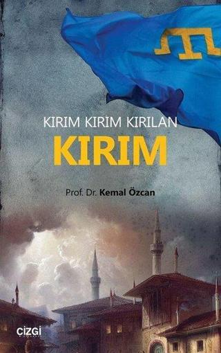 Kırım Kırım Kırılan Kırım - Kemal Özcan - Çizgi Kitabevi