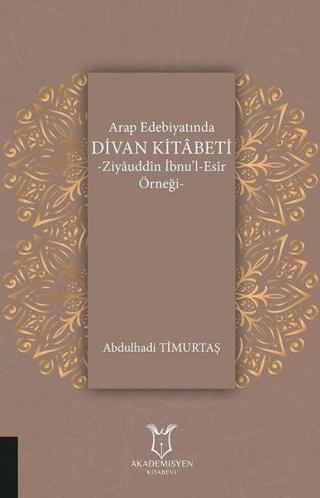 Arap Edebiyatında Divan Kitabeti Ziyauddin İbnul-Esir Örneği Abdulhadi Timurtaş Akademisyen Kitabevi