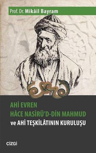 Ahi Evren Hace Nasirü'd-din Mahmud ve Ahi Teşkilatının Kuruluşu - Mikail Bayram - Çizgi Kitabevi