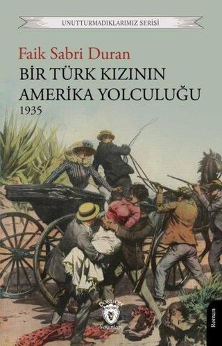 Bir Türk Kızının Amerika Yolculuğu 1935 - Unutturmadıklarımız Serisi - Faik Sabri Duran - Dorlion Yayınevi