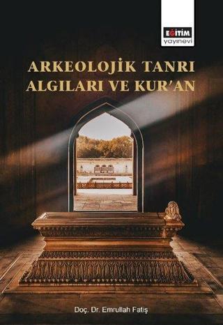 Arkeolojik Tanrı Algıları ve Kur'an - Emrullah Fatiş - Eğitim Yayınevi