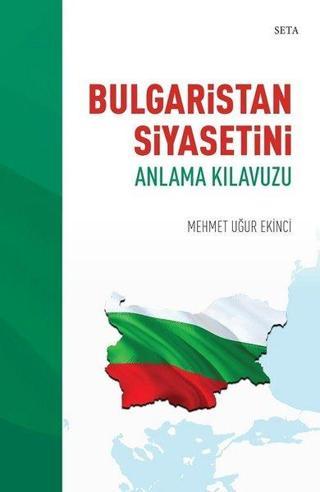 Bulgaristan Siyasetini Anlama Kılavuzu - Mehmet Uğur Ekinci - Seta Yayınları