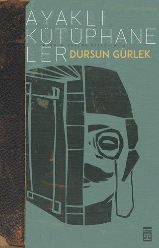 Ayaklı Kütüphaneler - Dursun Gürlek - Timaş Yayınları