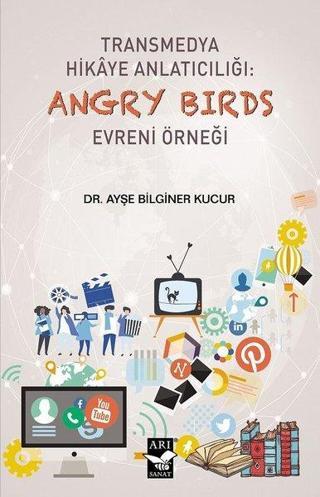 Transmedya Hikaye Anlatıcılığı: Angry Birds Evreni Örneği - Ayşe Bilginer Kucur - Arı Sanat Yayınevi