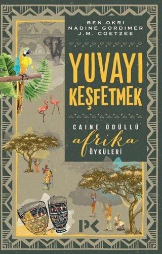 Yuvayı Keşfetmek-Caine Ödüllü Afrika Öyküleri - Ben Okri - Profil Kitap Yayınevi