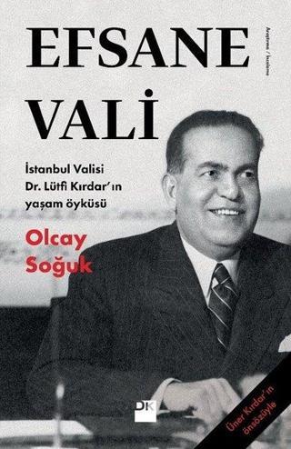 Efsane Vali-İstanbul Valisi Dr.Lütfü Kırdar'ın Yaşam Öyküsü - Olcay Soğuk - Doğan Kitap
