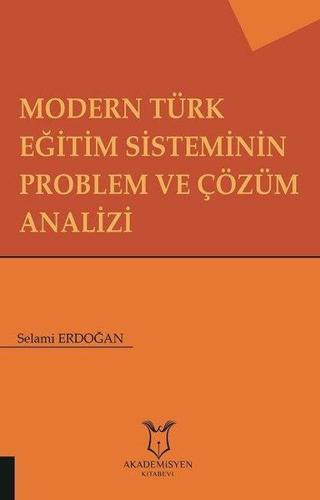 Modern Türk Eğitim Sisteminin Problem ve Çözüm Analizi - Selami Erdoğan - Akademisyen Kitabevi