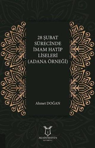 28 Şubat Sürecinde İmam Hatip Liseleri (Adana Örneği) Ahmet Doğan Akademisyen Kitabevi