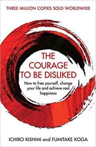 The Courage To Be Disliked: How to free yourself change your life and achieve real happiness Kolektif  Atlantic Books
